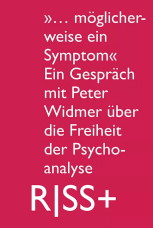 RISS+ „… möglicherweise ein Symptom“. Ein Gespräch mit Peter Widmer über die Freiheit der Psychoanalyse