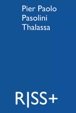 RISS+ Pier Paolo Passolini: Thalassa