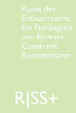 RISS+ Kunst des Entkummerns. Ein Florilegium von Barbara Cassin mit Kommentaren